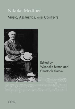 Nikolai Medtner: Music, Aesthetics, and Contexts de Wendelin Bitzan