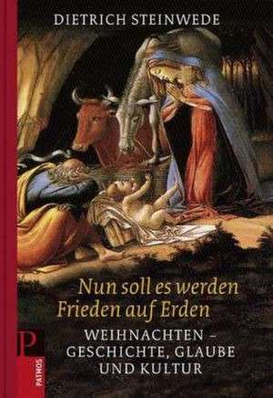 Nun soll es werden Frieden auf Erden de Dietrich Steinwede