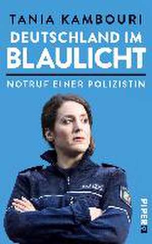 Deutschland im Blaulicht de Tania Kambouri