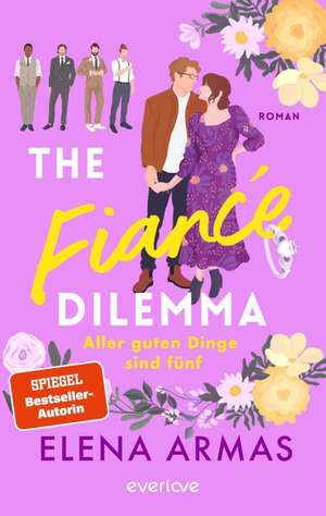 The Fiancé Dilemma - Aller guten Dinge sind fünf de Elena Armas