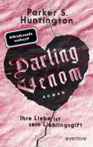 Darling Venom - Ihre Liebe ist sein Lieblingsgift de Parker S. Huntington