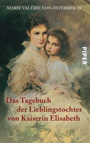 Das Tagebuch der Lieblingstochter von Kaiserin Elisabeth 1878-1899 de Marie Valerie von Österreich