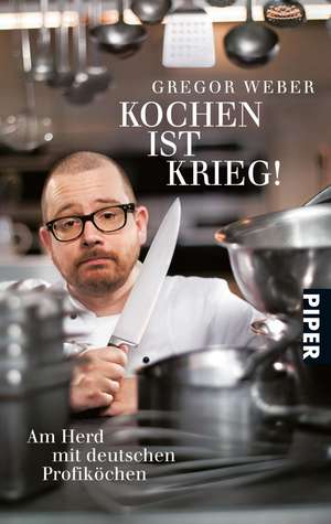 Kochen ist Krieg! de Gregor Weber