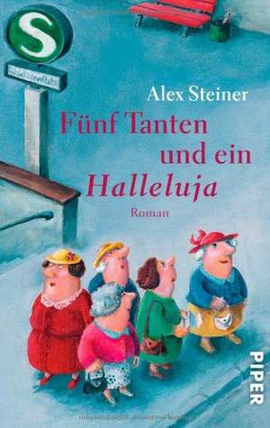 Steiner, A: Fünf Tanten und ein Halleluja