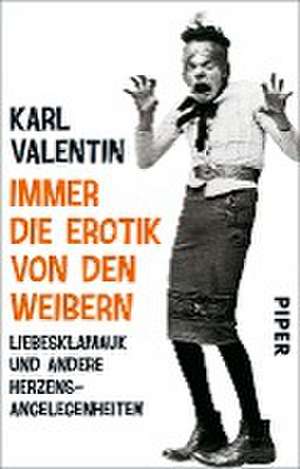 Immer die Erotik von den Weibern de Karl Valentin