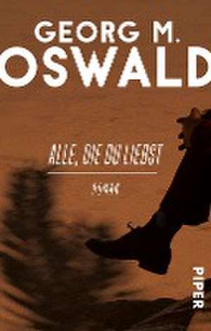 Alle, die du liebst de Georg M. Oswald