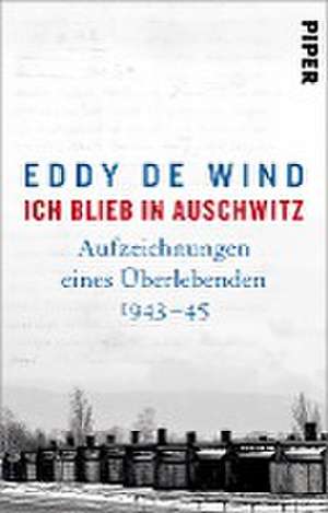 Ich blieb in Auschwitz de Eddy de Wind