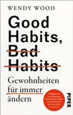 Good Habits, Bad Habits - Gewohnheiten für immer ändern de Wendy Wood