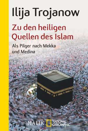 Zu den heiligen Quellen des Islam de Ilija Trojanow