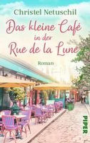 Das kleine Café in der Rue de la Lune de Christel Netuschil