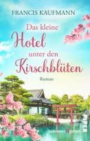 Das kleine Hotel unter den Kirschblüten de Francis Kaufmann