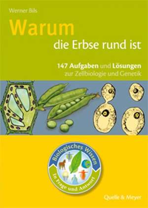 Biologisches Wissen in Frage und Antwort. Warum die Erbse rund ist de Werner Bils