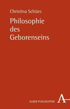 Philosophie des Geborenseins de Christina Schües