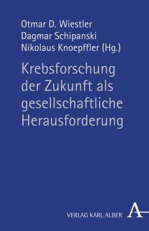 Krebsforschung als gesellschaftliche Herausforderung de Nikolaus Knoepffler