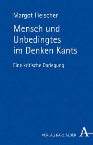 Mensch und Unbedingtes im Denken Kants de Margot Fleischer