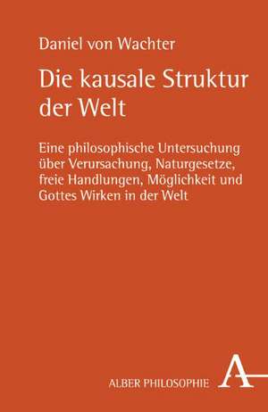 Die kausale Struktur der Welt de Daniel von Wachter