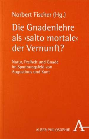 Die Gnadenlehre als "salto mortale" der Vernunft? de Norbert Fischer