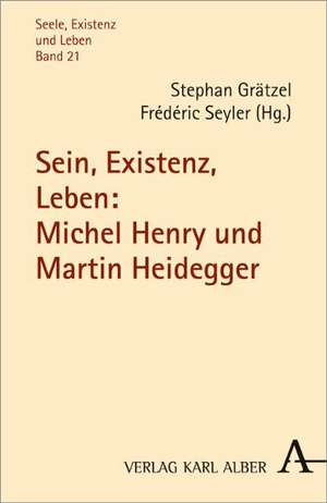 Sein, Existenz, Leben: Michel Henry und Martin Heidegger de Stephan Grätzel