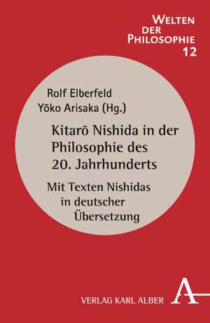 Kitaro Nishida in der Philosophie des 20. Jahrhunderts de Rolf Elberfeld