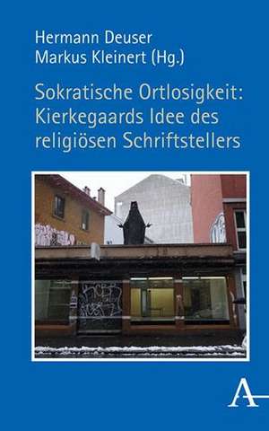 Sokratische Ortlosigkeit: Kierkegaards Idee des religiösen Schriftstellers de Hermann Deuser