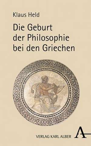 Die Geburt der Philosophie bei den Griechen de Klaus Held