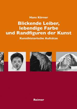 Blickende Leiber, lebendige Farbe und Randfiguren in der Kunst de Hans Körner