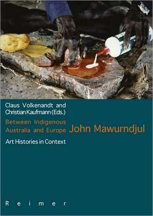 Between Indigenous Australia and Europe: John Mawurndjul de Christiane Kaufmann