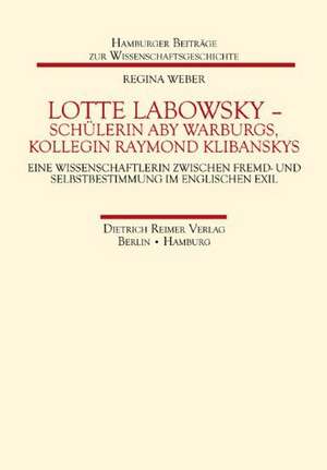 Lotte Labowsky (1905-1991) - Schülerin Aby Warburgs, Kollegin Raymond Klibanskys de Regina Weber