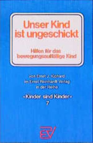 Unser Kind ist ungeschickt de Ernst J. Kiphard