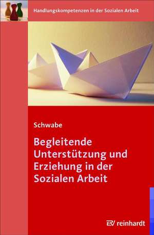 Begleitende Unterstützung und Erziehung in der Sozialen Arbeit de Mathias Schwabe