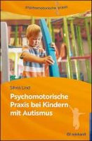 Psychomotorische Praxis bei Kindern mit Autismus de Sihna Lind