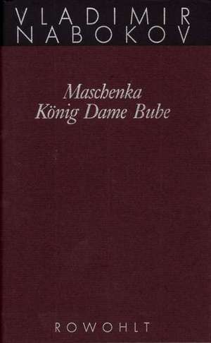 Gesammelte Werke 01. Frühe Romane 1. Maschenka. König Dame Bube de Vladimir Nabokov