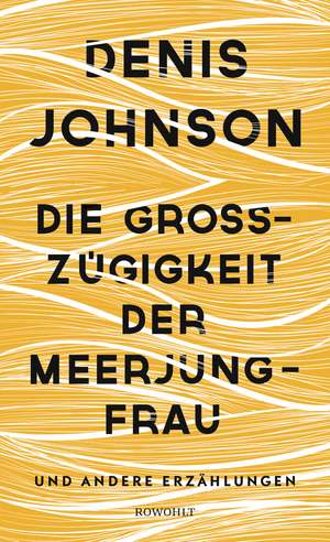 Die Großzügigkeit der Meerjungfrau de Denis Johnson