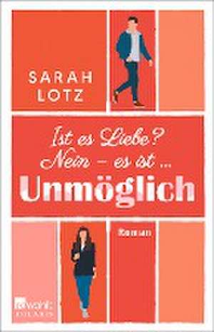 Ist es Liebe? Nein - es ist ... Unmöglich de Sarah Lotz