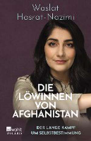 Die Löwinnen von Afghanistan de Waslat Hasrat-Nazimi