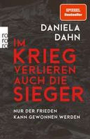 Im Krieg verlieren auch die Sieger de Daniela Dahn