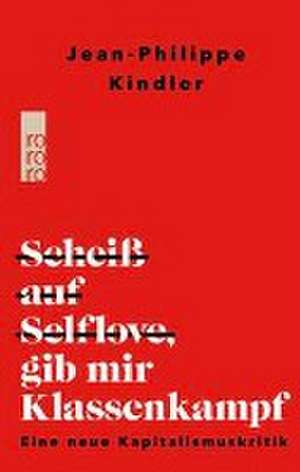 Scheiß auf Selflove, gib mir Klassenkampf de Jean-Philippe Kindler