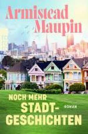 Noch mehr Stadtgeschichten de Armistead Maupin