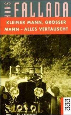 Kleiner Mann, Großer Mann: alles vertauscht de Hans Fallada