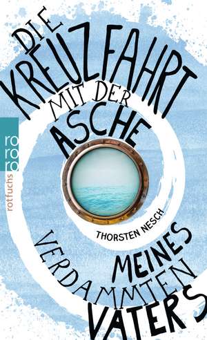 Die Kreuzfahrt mit der Asche meines verdammten Vaters de Thorsten Nesch