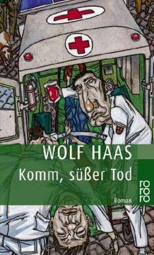 Komm, süßer Tod de Wolf Haas