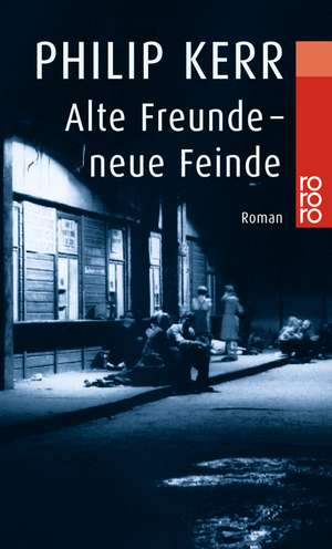 Alte Freunde - neue Feinde de Philip Kerr