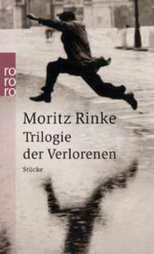 Trilogie der Verlorenen de Moritz Rinke