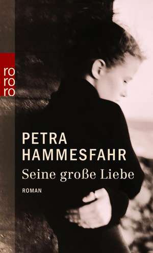 Seine grosse Liebe de Petra Hammesfahr