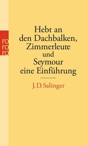 Hebt an den Dachbalken, Zimmerleute und Seymour eine Einführung de J. D. Salinger