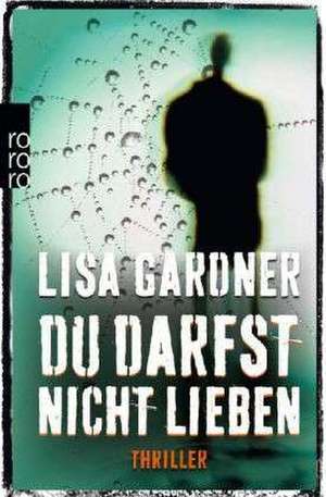 Du darfst nicht lieben de Lisa Gardner