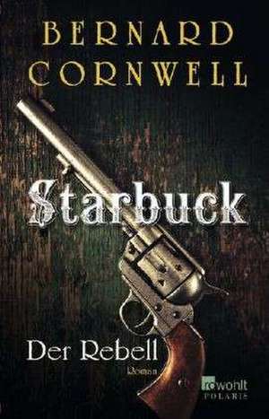 Starbuck. Der Rebell de Bernard Cornwell