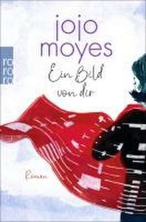 Ein Bild von dir de Jojo Moyes