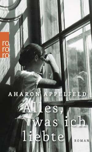 Alles, was ich liebte de Aharon Appelfeld