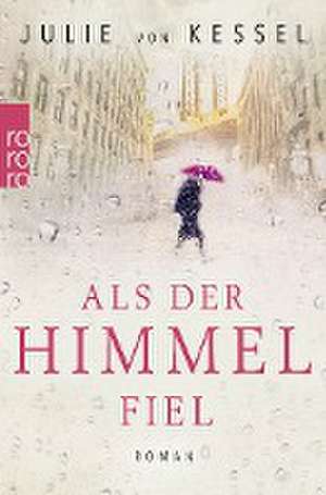 Als der Himmel fiel de Julie von Kessel